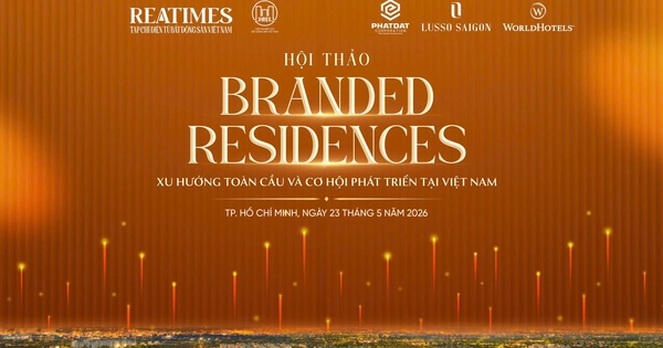 Sắp diễn ra Hội thảo: ‘Branded Residences: “Xu hướng toàn cầu và cơ hội phát triển tại Việt Nam'